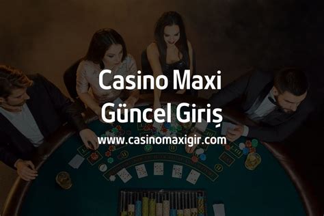 casino maxi güncel giriş